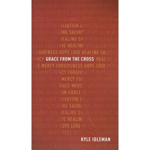 Grace From The Cross by Kyle Idleman